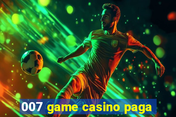 007 game casino paga