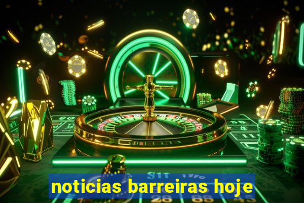 noticias barreiras hoje