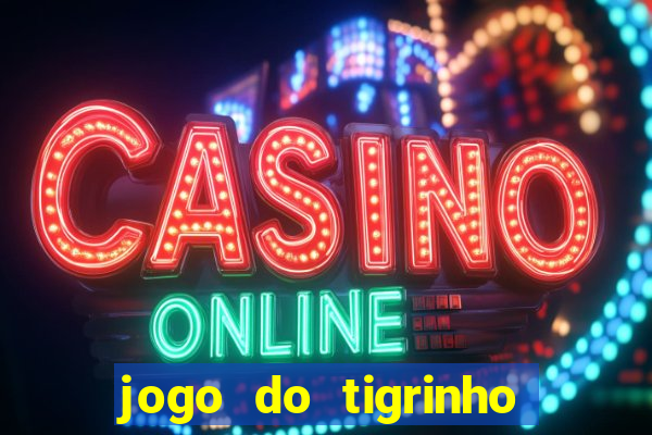 jogo do tigrinho gratis sem deposito