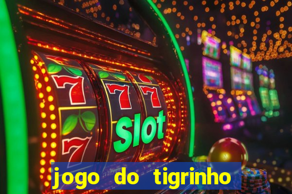 jogo do tigrinho gratis sem deposito