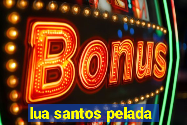 lua santos pelada