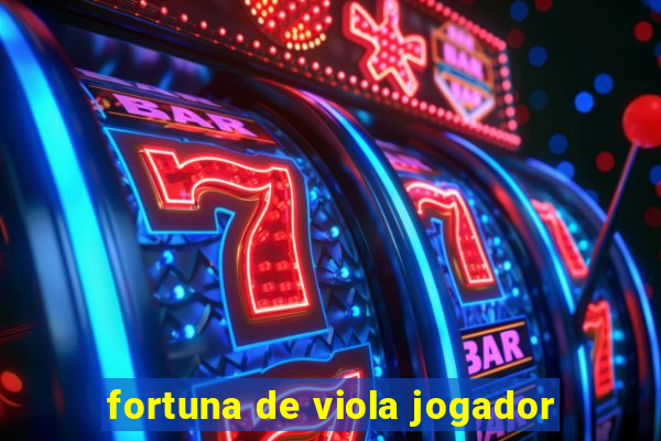 fortuna de viola jogador