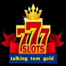 talking tom gold run 1.0 5.684 apk