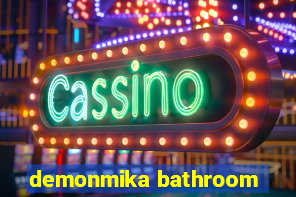 demonmika bathroom