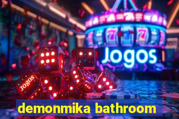 demonmika bathroom