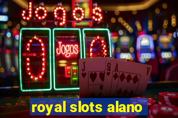 royal slots alano