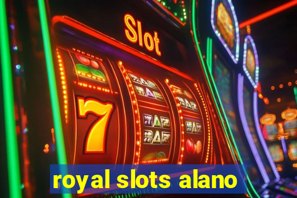 royal slots alano