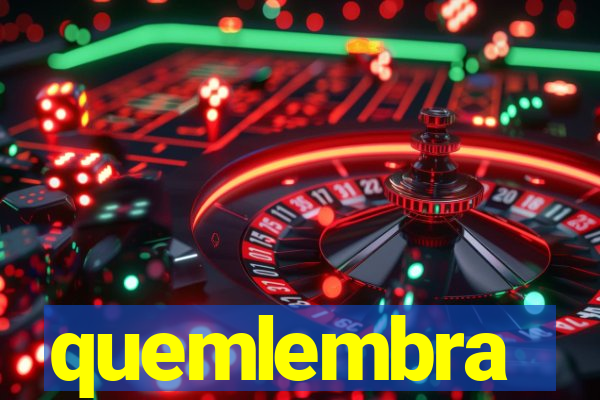 quemlembra