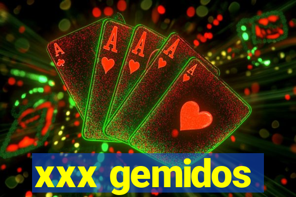 xxx gemidos