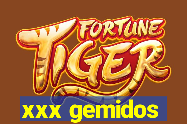 xxx gemidos