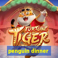 penguin dinner