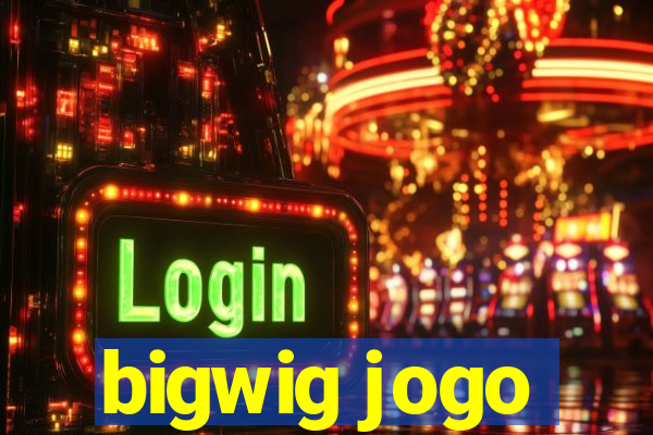 bigwig jogo