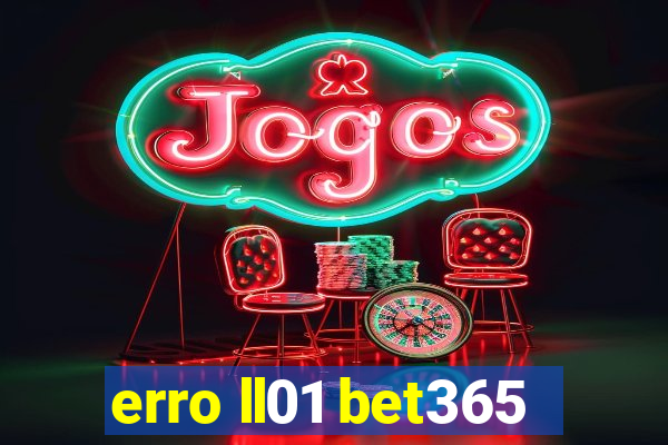 erro ll01 bet365