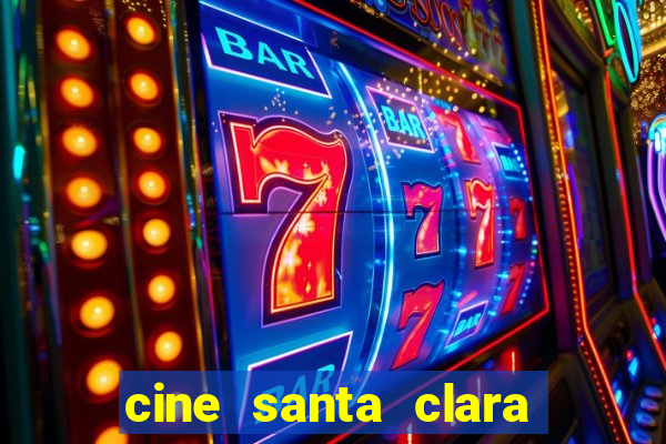 cine santa clara filmes em cartaz