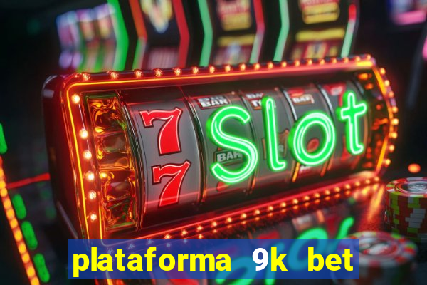 plataforma 9k bet paga mesmo