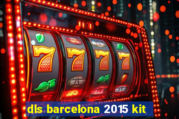 dls barcelona 2015 kit