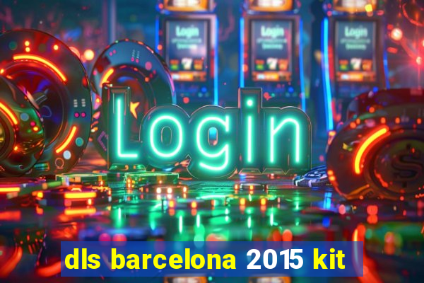 dls barcelona 2015 kit