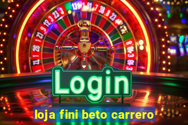 loja fini beto carrero