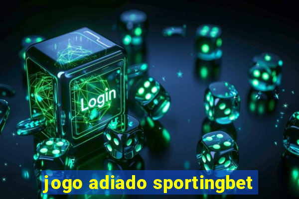 jogo adiado sportingbet