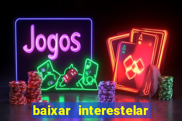 baixar interestelar dublado google drive