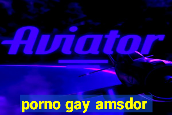 porno gay amsdor