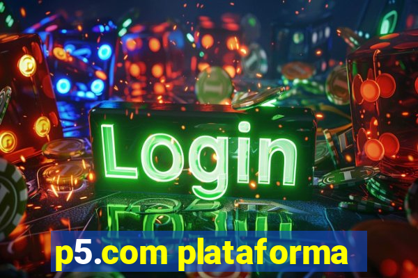 p5.com plataforma