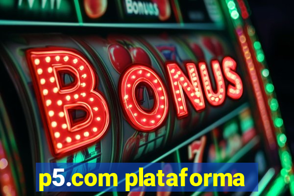 p5.com plataforma