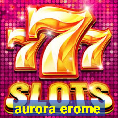 aurora erome