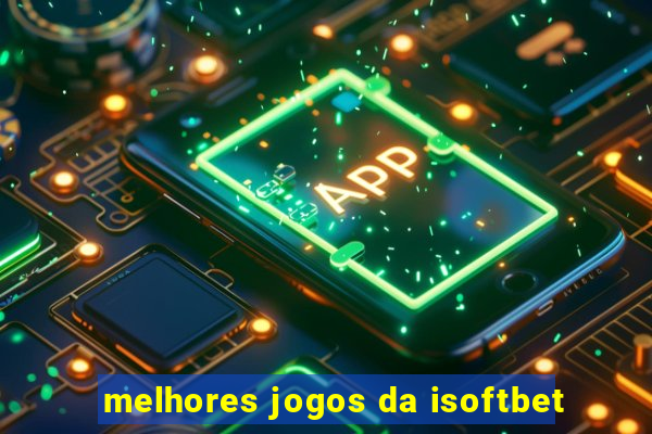 melhores jogos da isoftbet