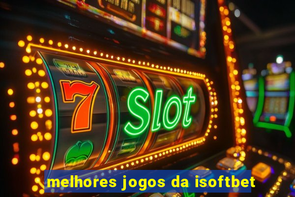 melhores jogos da isoftbet