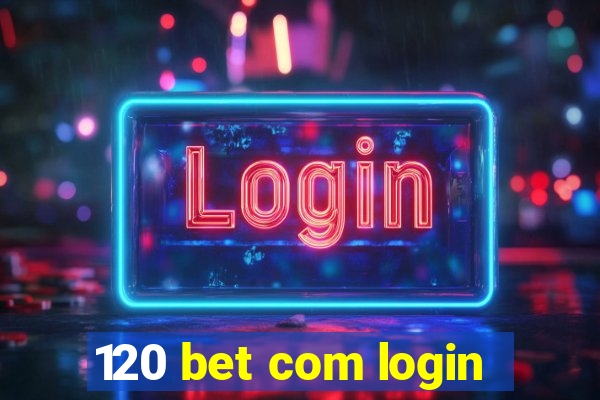 120 bet com login