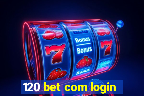 120 bet com login