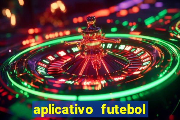 aplicativo futebol da hora