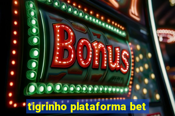 tigrinho plataforma bet