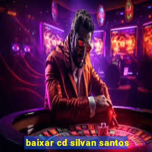 baixar cd silvan santos