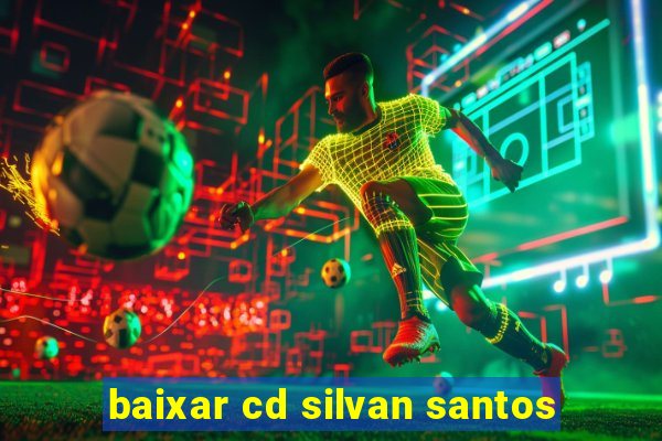 baixar cd silvan santos