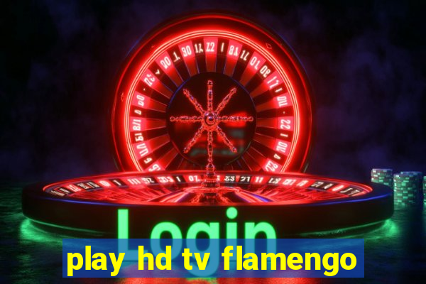 play hd tv flamengo