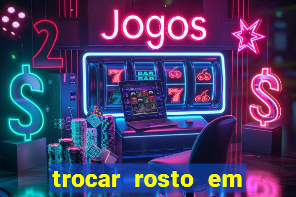 trocar rosto em vídeo grátis