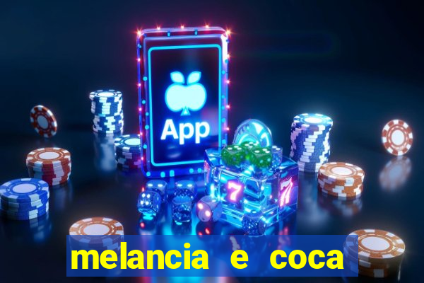 melancia e coca cola faz mal