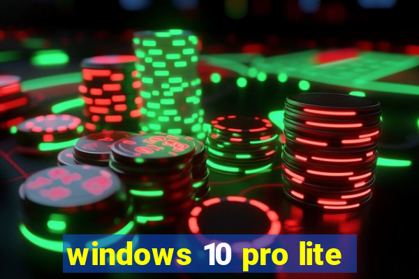 windows 10 pro lite