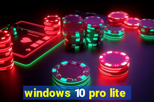 windows 10 pro lite