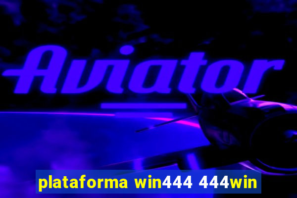 plataforma win444 444win