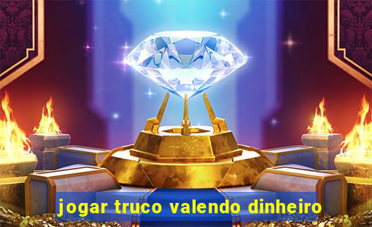 jogar truco valendo dinheiro