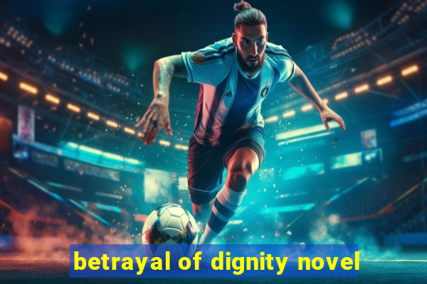 betrayal of dignity novel