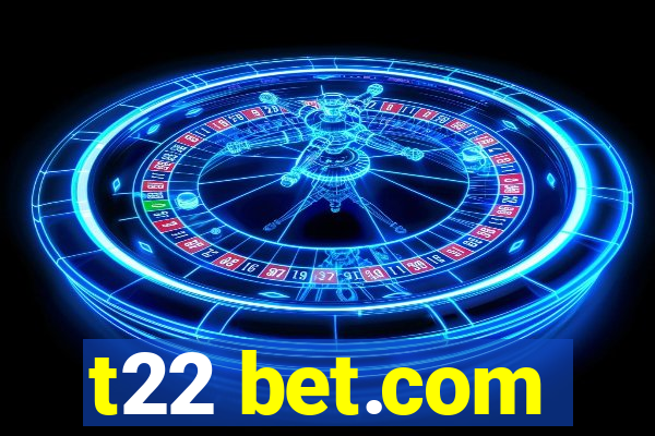 t22 bet.com