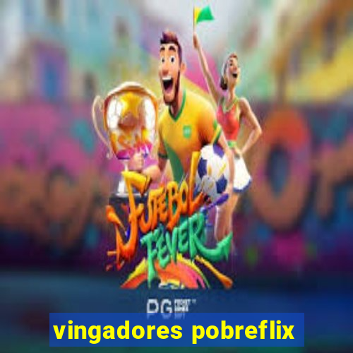 vingadores pobreflix