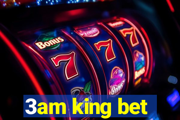 3am king bet