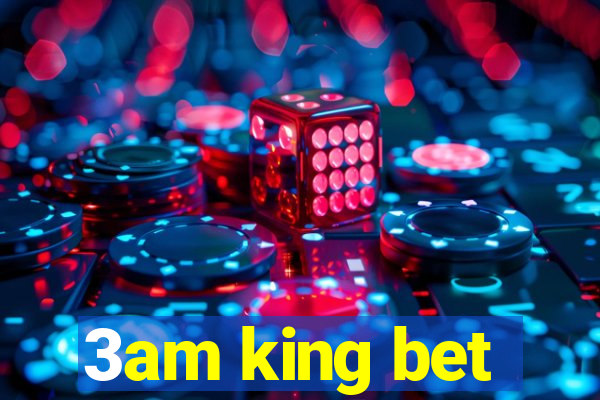 3am king bet