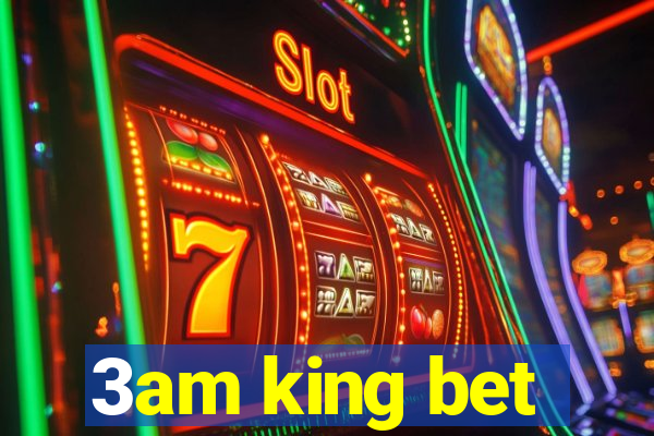 3am king bet