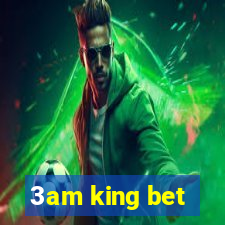 3am king bet